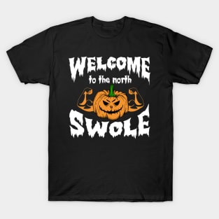 Halloween Pumpkin Welcome To The North Swole T-Shirt